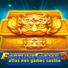 atlas evo games casino